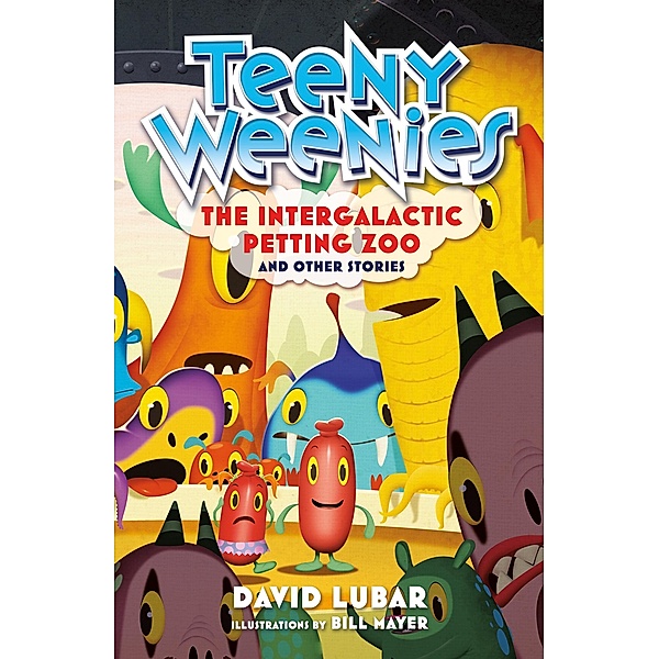 Teeny Weenies: The Intergalactic Petting Zoo / Teeny Weenies Bd.1, David Lubar