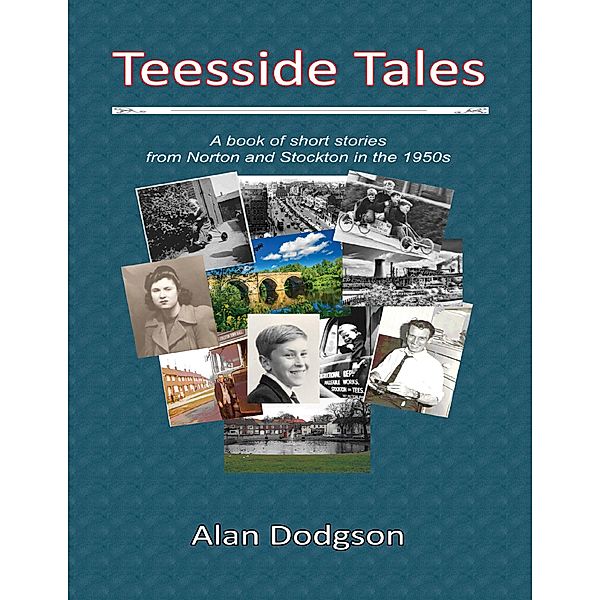 Teesside Tales:A Book of Short Stories from Norton and Stockton In the 1950s, Alan Dodgson