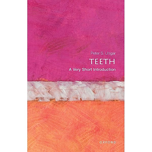 Teeth: A Very Short Introduction / Very Short Introductions, Peter S. Ungar