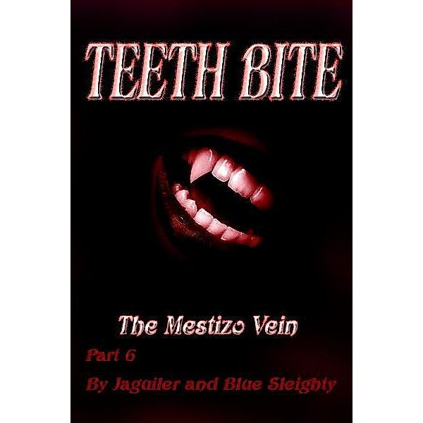 TEETH BITE: The Mestizo - Vein Part 6 / Blue Sleighty, Blue Sleighty