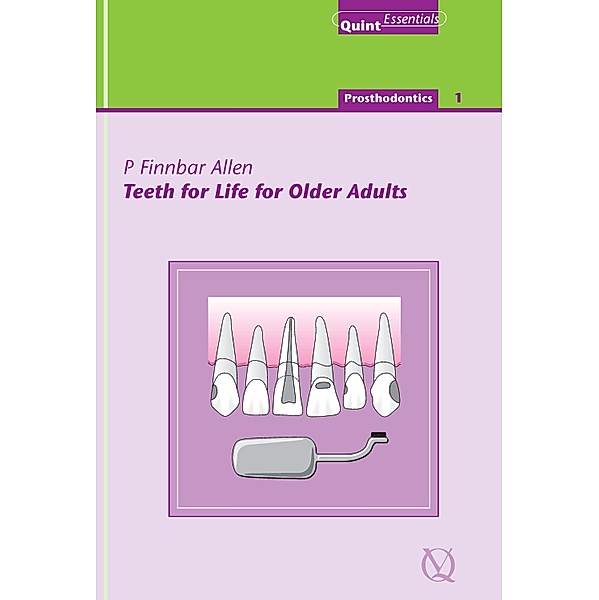 Teeth for Life for Older Adults / QuintEssentials of Dental Practice Bd.7, P. Finbarr Allen