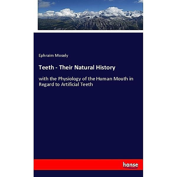 Teeth - Their Natural History, Ephraim Mosely