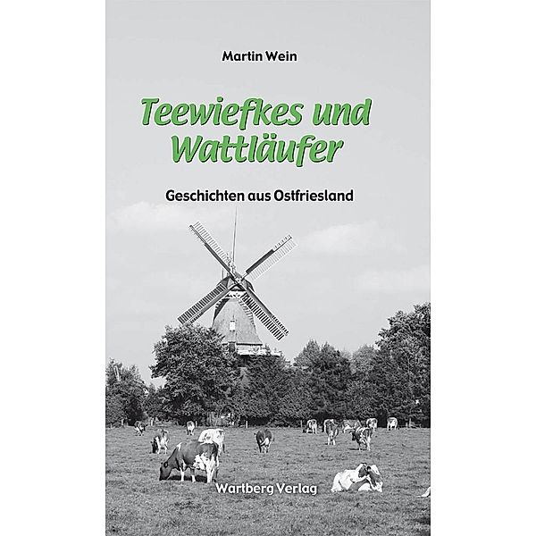 Teewiefkes und Wattläufer - Geschichten und Anekdoten aus Ostfriesland, Martin Wein