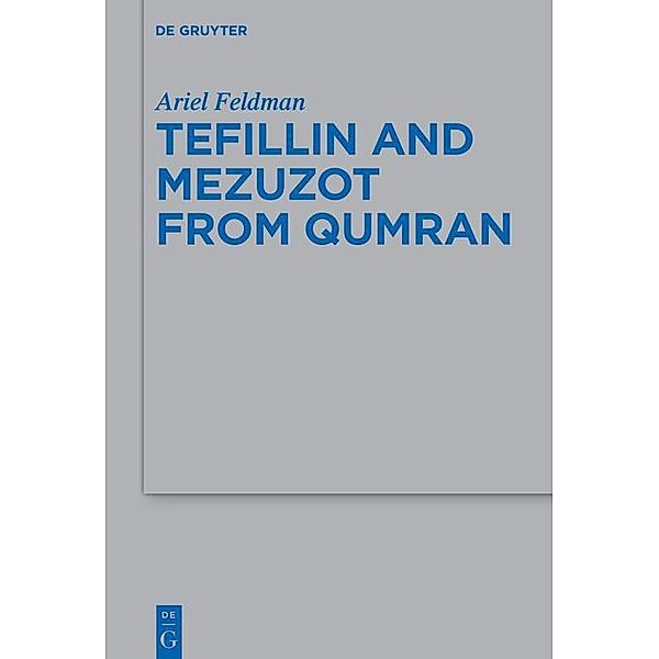 Tefillin and Mezuzot from Qumran / Beihefte zur Zeitschrift für die alttestamentliche Wissenschaft, Ariel Feldman