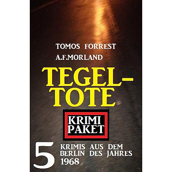 Tegel-Tote: 5 Krimis aus dem Berlin des Jahres 1968, A. F. Morland, Tomos Forrest