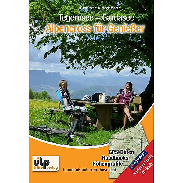 Tegernsee - Gardasee - Alpencross für Genießer, Uli Preunkert, Michaela Weber, Franziska Fechner