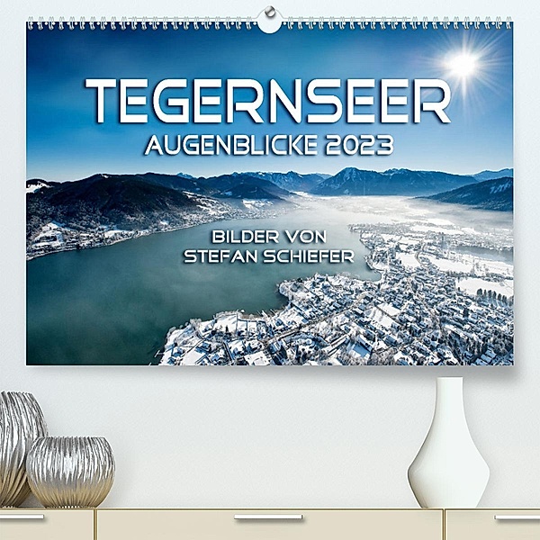 Tegernseer Augenblicke 2023 (Premium, hochwertiger DIN A2 Wandkalender 2023, Kunstdruck in Hochglanz), Stefan Schiefer