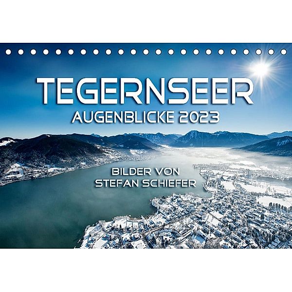 Tegernseer Augenblicke 2023 (Tischkalender 2023 DIN A5 quer), Stefan Schiefer