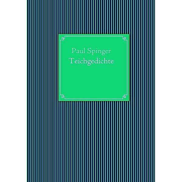 Teichgedichte, Paul Spinger