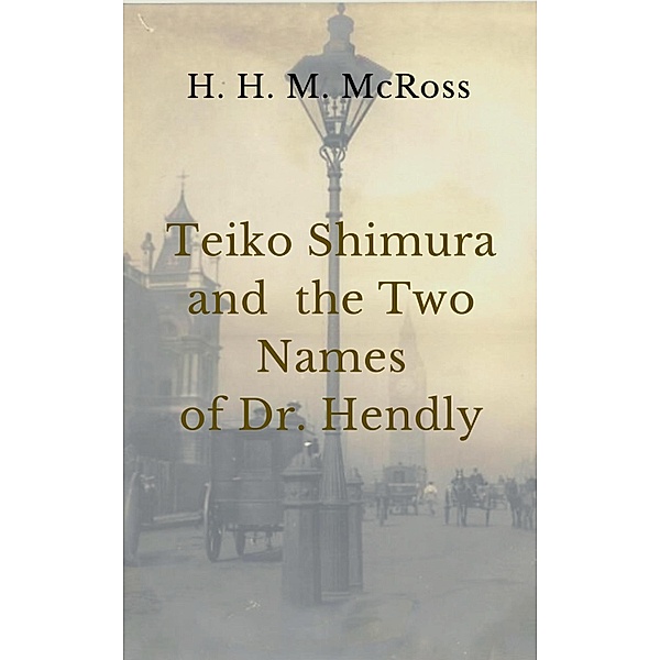 Teiko Shimura and the Two Names os Dr. Hendly, H. H. M. McRoss