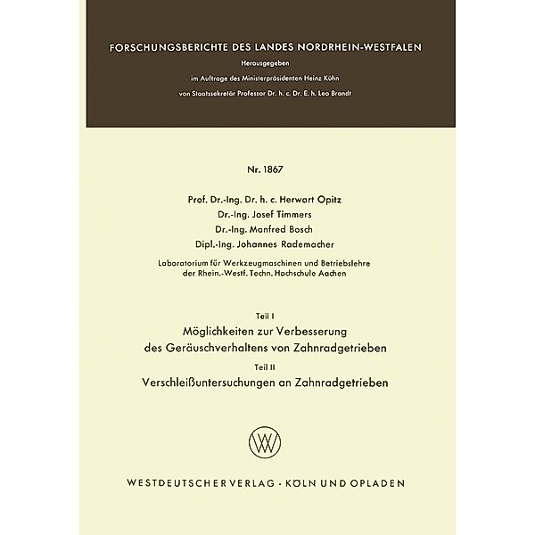 Teil I: Möglichkeiten zur Verbesserung des Geräuschverhaltens von Zahnradgetrieben. Teil II: Verschleissuntersuchungen an Zahnradgetrieben / Forschungsberichte des Landes Nordrhein-Westfalen Bd.1867, Herwart Opitz, Josef Timmers, Manfred Bosch, Johannes Rademacher