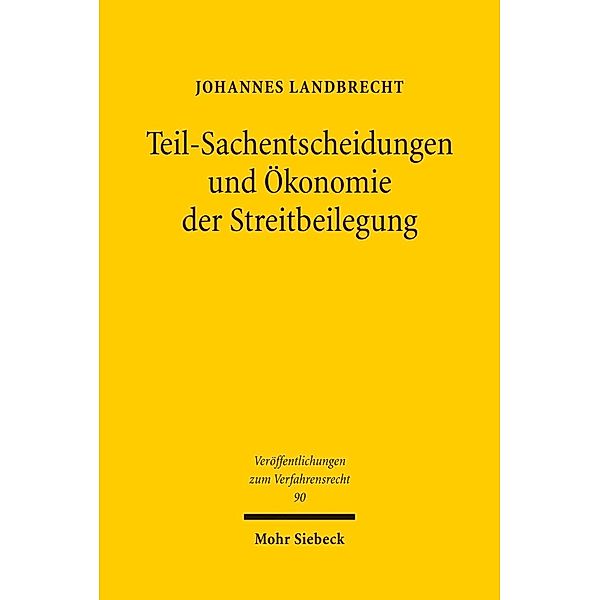 Teil-Sachentscheidungen und Ökonomie der Streitbeilegung, Johannes Landbrecht