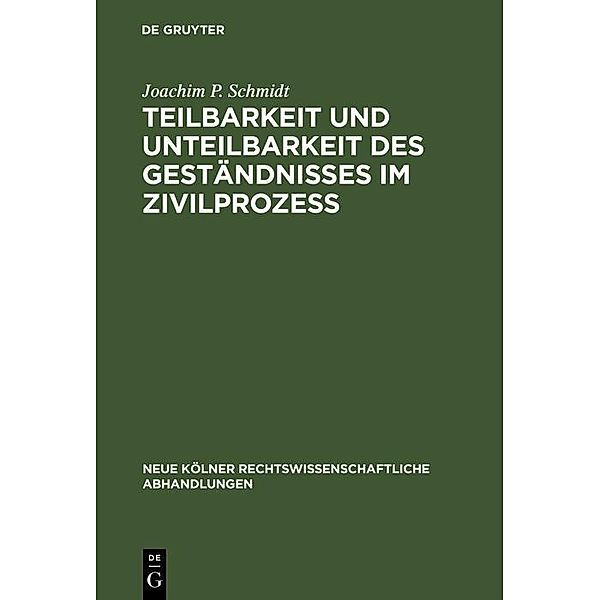 Teilbarkeit und Unteilbarkeit des Geständnisses im Zivilprozeß / Neue Kölner rechtswissenschaftliche Abhandlungen Bd.72, Joachim P. Schmidt