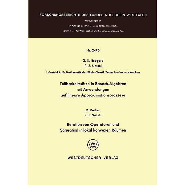Teilbarkeitssätze in Banach-Algebren mit Anwendungen auf lineare Approximationsprozesse / Forschungsberichte des Landes Nordrhein-Westfalen, Guido K. Bragard