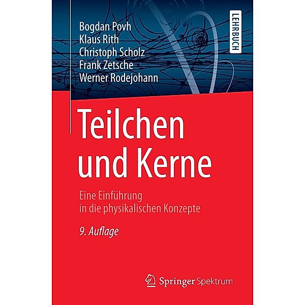 Teilchen und Kerne / Springer-Lehrbuch, Bogdan Povh, Klaus Rith, Christoph Scholz, Frank Zetsche, Werner Rodejohann