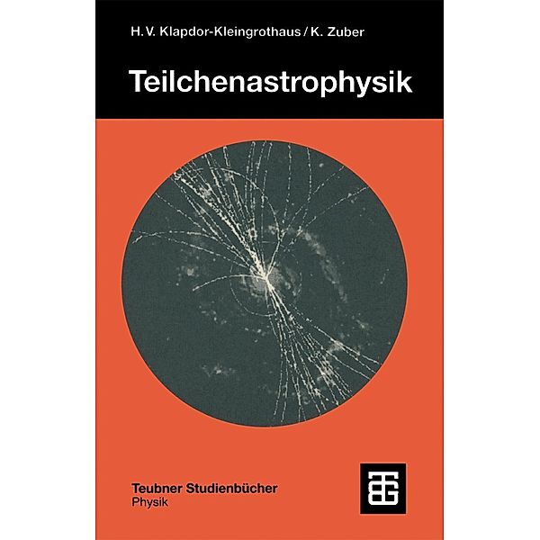 Teilchenastrophysik / Teubner Studienbücher Physik, Hans Volker Klapdor-Kleingrothaus, Kai Zuber