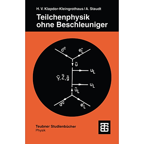Teilchenphysik ohne Beschleuniger, Hans Volker Klapdor-Kleingrothaus, Andreas Staudt