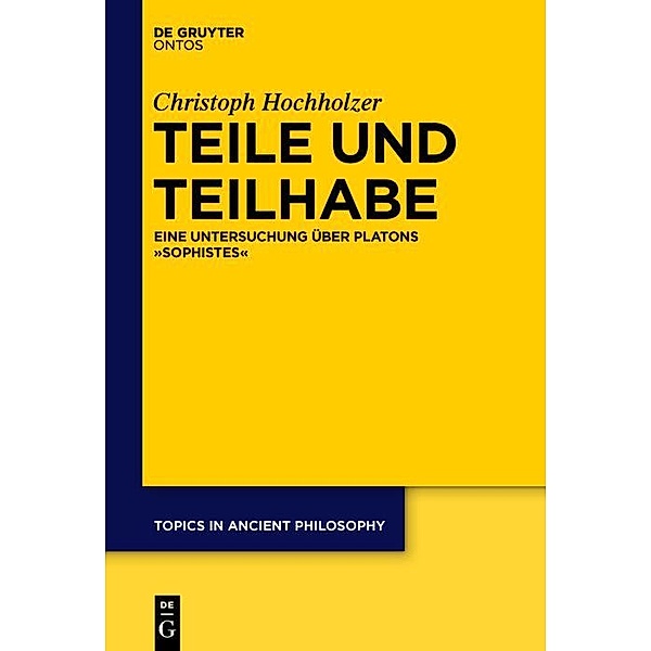 Teile und Teilhabe / Topics in Ancient Philosophy / Themen der antiken Philosophie Bd.7, Christoph Hochholzer