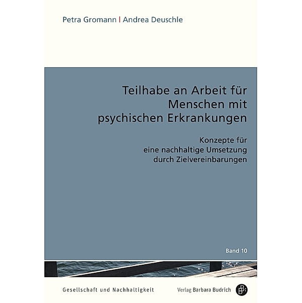 Teilhabe an Arbeit für Menschen mit psychischen Erkrankungen / Gesellschaft und Nachhaltigkeit Bd.10, Petra Gromann, Andrea Deuschle