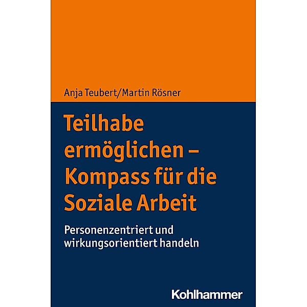 Teilhabe ermöglichen - Kompass für die Soziale Arbeit, Anja Teubert, Martin Rösner