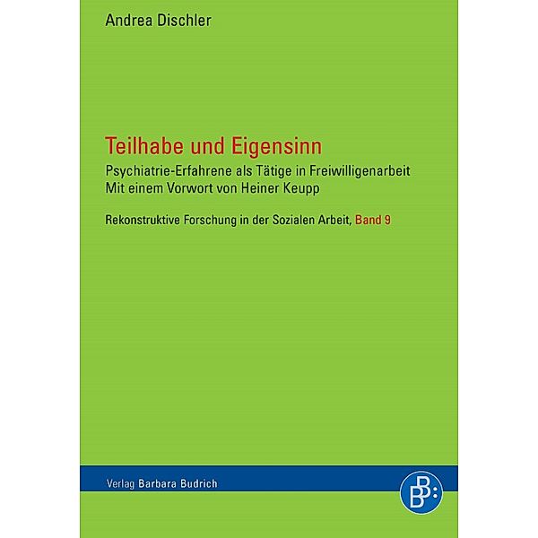 Teilhabe und Eigensinn / Rekonstruktive Forschung in der Sozialen Arbeit Bd.9, Andrea Dischler