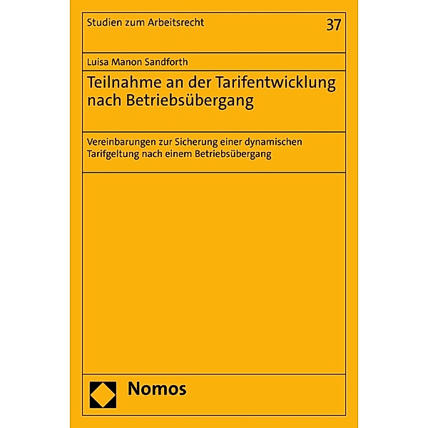 Teilnahme an der Tarifentwicklung nach Betriebsübergang / Studien zum Arbeitsrecht Bd.37, Luisa Manon Sandforth