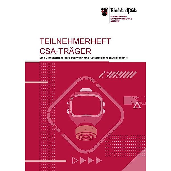 Teilnehmerheft - Lehrgang Chemikalienschutzanzug-Atemschutzgeräteträger Rheinland-Pfalz, Feuerwehr- u. Katastrophenschutzschule Rheinland-Pfalz in Koblenz