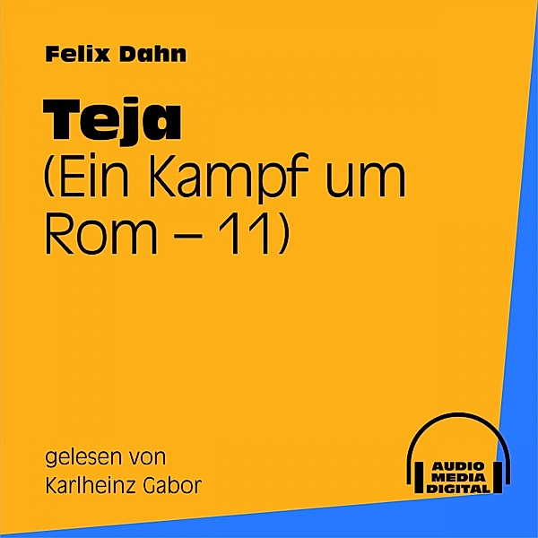 Teja (Ein Kampf um Rom 11), Felix Dahn