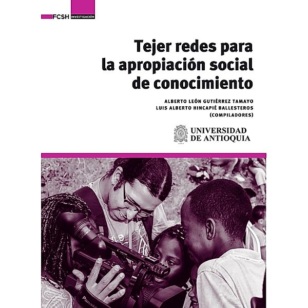 Tejer redes para la apropiación social de conocimiento, Alberto León Gutiérrez Tamayo, Luis Alberto Hincapié Ballesteros