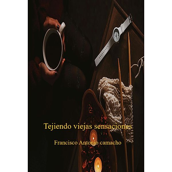 Tejiendo viejas sensaciones, Francisco Antonio Camacho