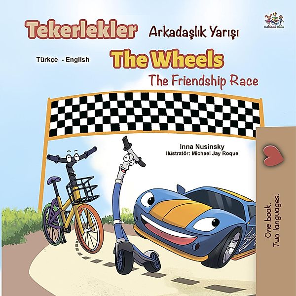 Tekerlekler Arkadaslik Yarisi The Wheels The Friendship Race (Turkish English Bilingual Collection) / Turkish English Bilingual Collection, Inna Nusinsky, Kidkiddos Books