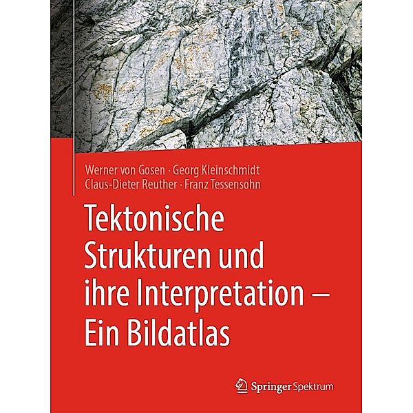 Tektonische Strukturen und ihre Interpretation - Ein Bildatlas, Werner von Gosen, Georg Kleinschmidt, Claus-Dieter Reuther, Franz Tessensohn