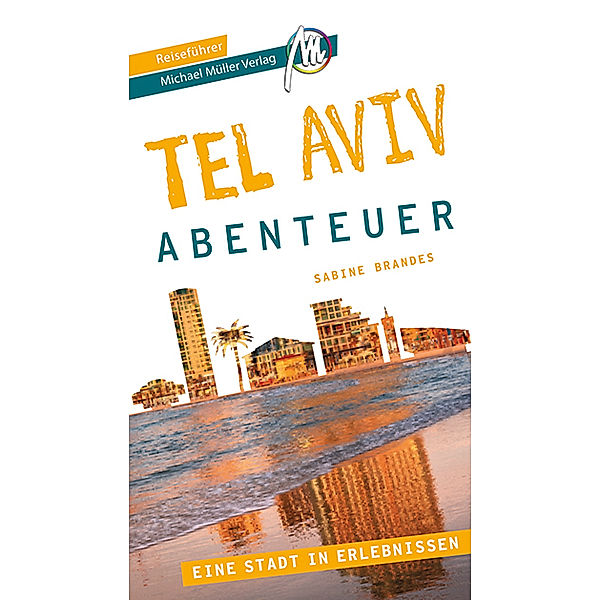 Tel Aviv - Abenteuer Reiseführer Michael Müller Verlag, Sabine Brandes