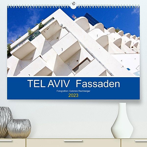 TEL AVIV Fassaden (Premium, hochwertiger DIN A2 Wandkalender 2023, Kunstdruck in Hochglanz), Gabriele Rechberger