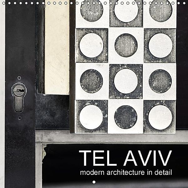 TEL AVIV modern architecture in detail (Wall Calendar 2017 300 × 300 mm Square), Gabi Kürvers