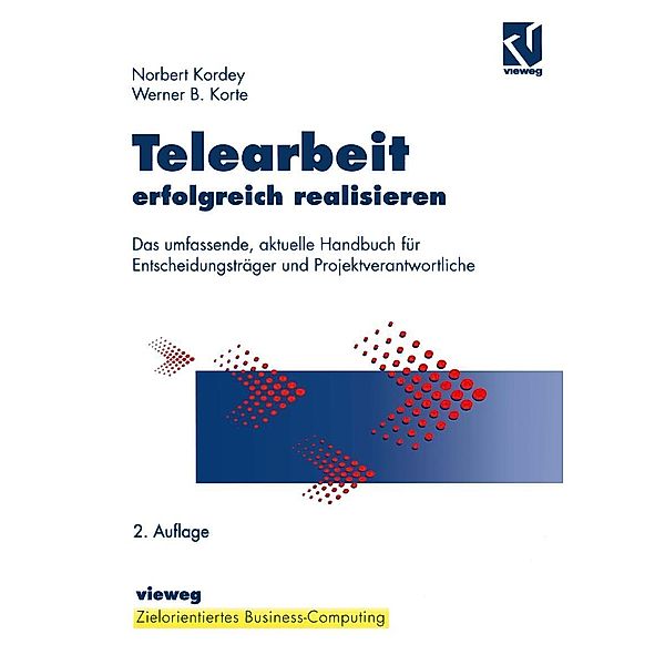 Telearbeit erfolgreich realisieren / Zielorientiertes Business Computing, Norbert Kordey, Werner Korte