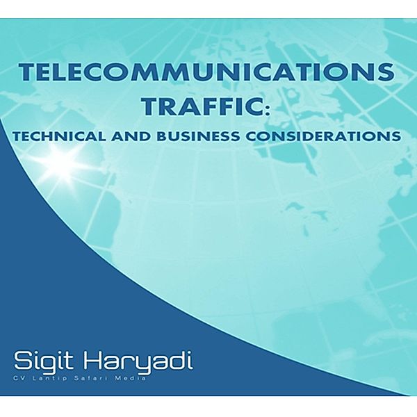 Telecommunications Traffic : Technical and Business Considerations, Sigit Haryadi