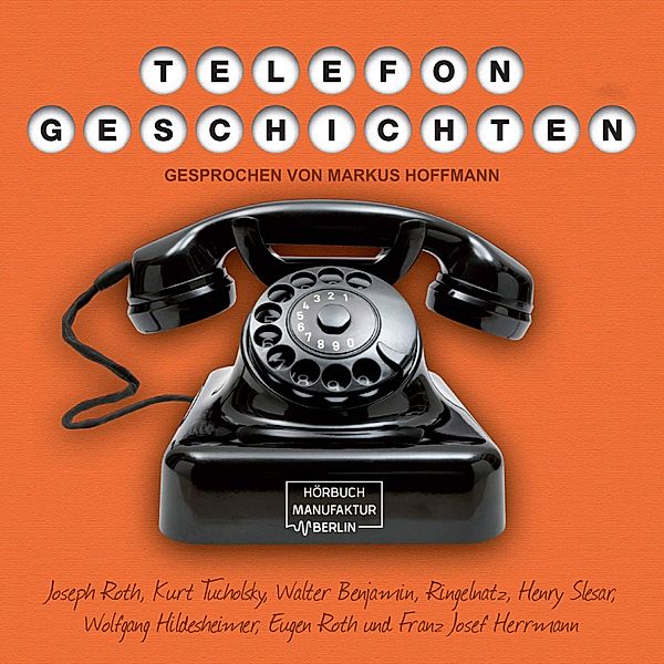 Telefongeschichten, Kurt Tucholsky, Eugen Roth, Joseph Roth, Henry Slesar, Walter Benjamin, Wolfgang Hildesheimer, Ringelnatz, Franz Josef Herrmann