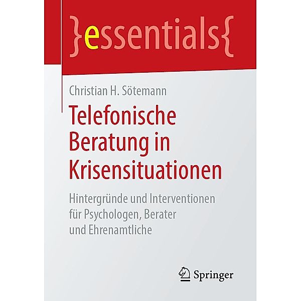 Telefonische Beratung in Krisensituationen / essentials, Christian H. Sötemann