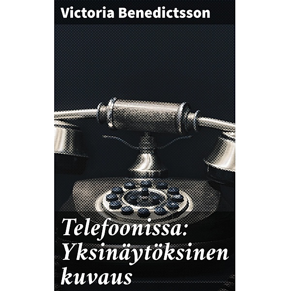 Telefoonissa: Yksinäytöksinen kuvaus, Victoria Benedictsson