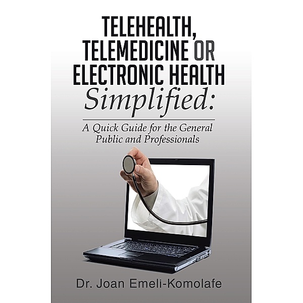 Telehealth, Telemedicine or Electronic Health Simplified: