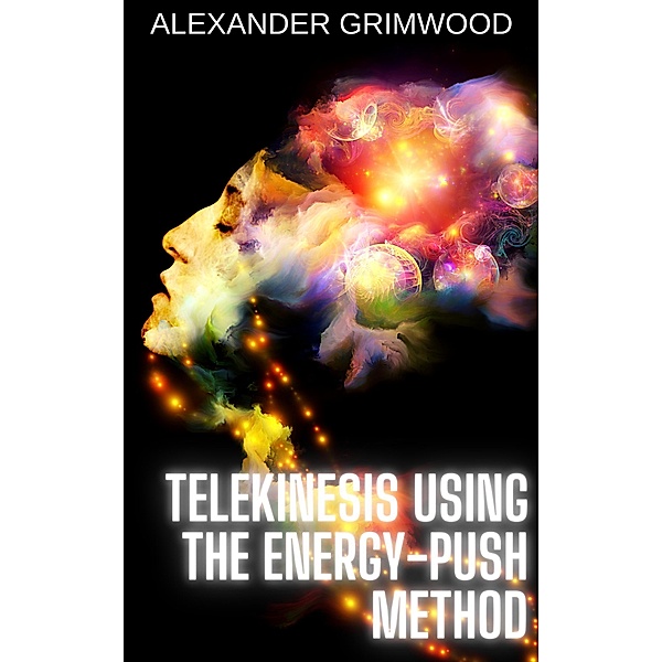 Telekinesis Using the Energy-Push Method, Alexander Grimwood