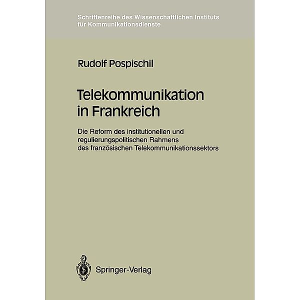 Telekommunikation in Frankreich / Schriftenreihe des Wissenschaftlichen Instituts für Kommunikationsdienste Bd.13, Rudolf Pospischil