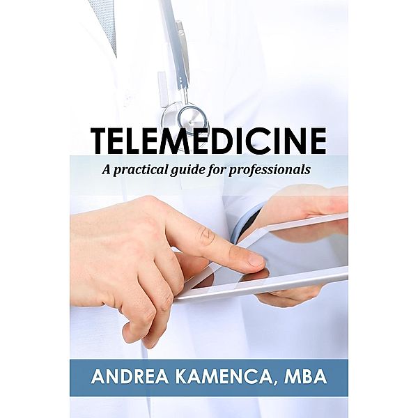 Telemedicine: A Practical Guide for Professionals, Andrea Kamenca