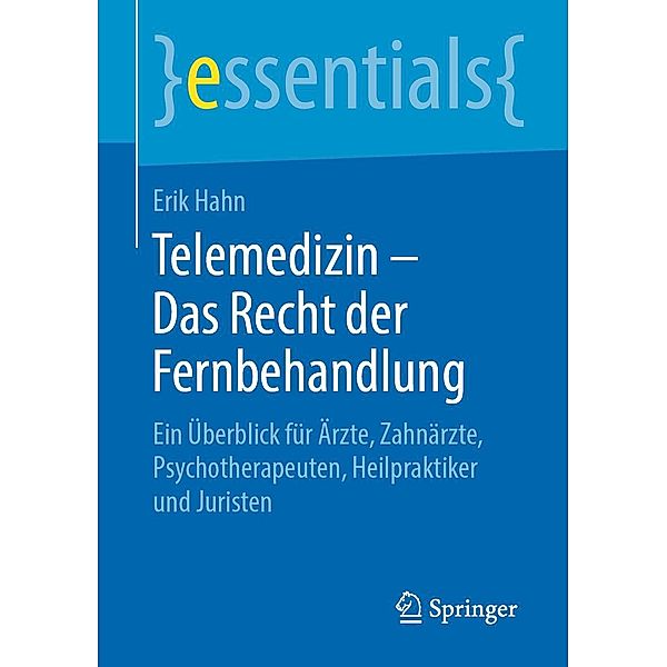 Telemedizin - Das Recht der Fernbehandlung / essentials, Erik Hahn