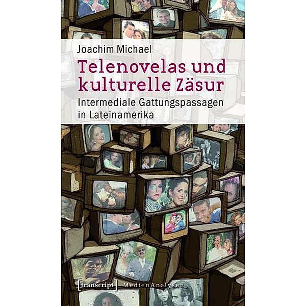 Telenovelas und kulturelle Zäsur / MedienAnalysen Bd.11, Joachim Michael