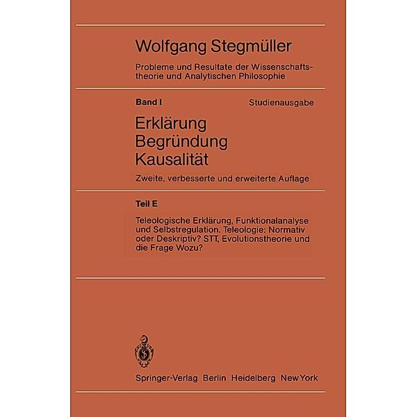 Teleologische Erklärung, Funktionalanalyse und Selbstregulation. Teleologie: Normativ oder Deskriptiv? STT, Evolutionstheorie und die Frage Wozu? / Probleme und Resultate der Wissenschaftstheorie und Analytischen Philosophie Bd.1 / E