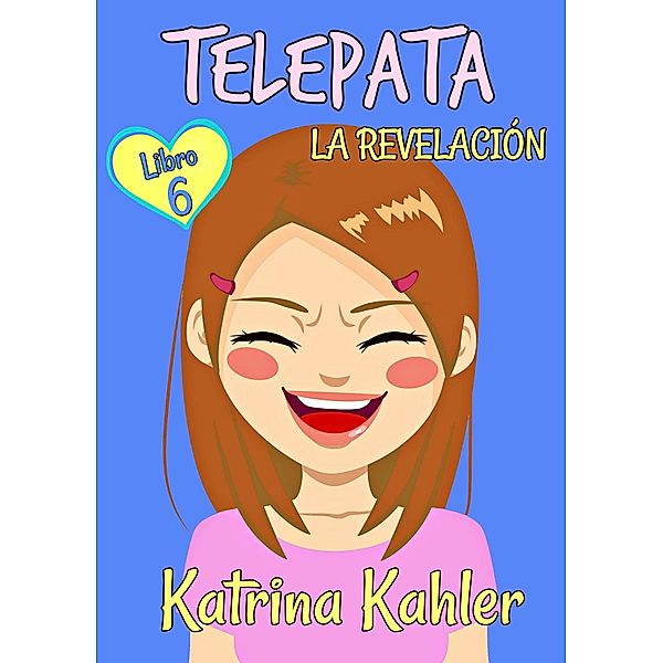 Telepata  - Libro 6: La Revelacion, Katrina Kahler