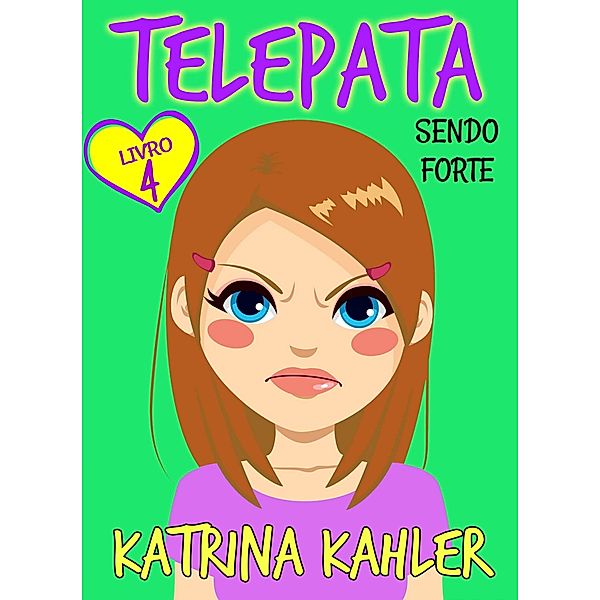 Telepata -Livro 4: Sendo Forte / KC Global Enterprises Pty Ltd, Katrina Kahler
