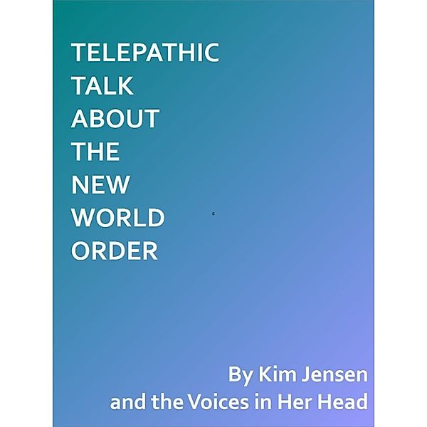 Telepathic Talk About the New World Order, Kim Jensen